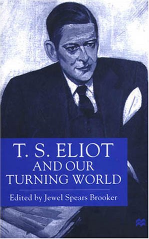 T. S. Eliot and Our Turning World   2001 (Revised) 9780333715673 Front Cover