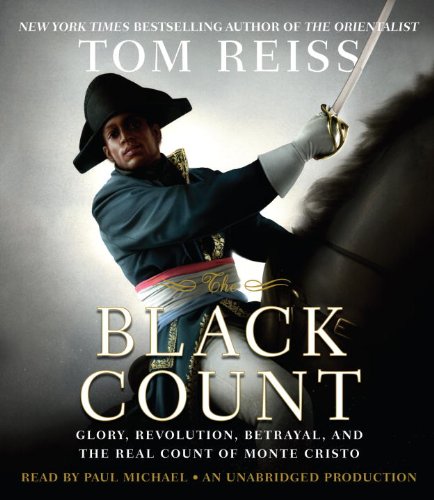The Black Count: Glory, Revolution, Betrayal, and the Real Count of Monte Cristo  2012 9780449012673 Front Cover