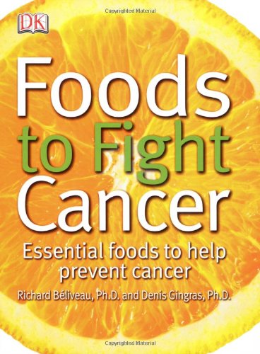 Foods to Fight Cancer Essential Foods to Help Prevent Cancer  2007 9780756628673 Front Cover