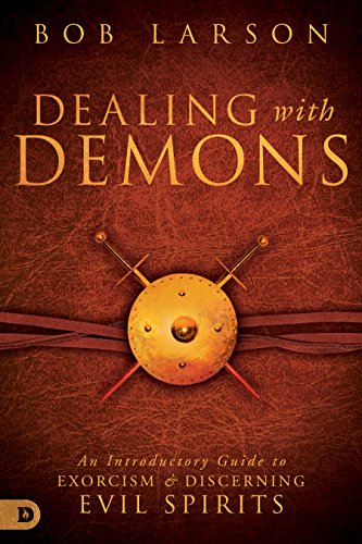 Dealing with Demons An Introductory Guide to Exorcism and Discerning Evil Spirits N/A 9780768409673 Front Cover