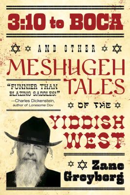3:10 to Boca Other Meshugeh Tales of the Yiddish West  2009 9780806530673 Front Cover