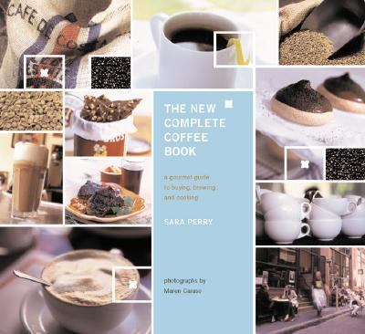 New Complete Coffee Book A Gourmet Guide to Buying, Brewing and Cooking  2001 (Revised) 9780811828673 Front Cover