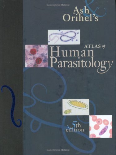 Ash and Orihel's Atlas of Human Parasitology  5th 9780891891673 Front Cover