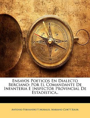 Ensayos Poeticos en Dialecto Berciano : Por el Comandante de Infanteria E Inspector Provincial de Estadistica,. N/A 9781147607673 Front Cover