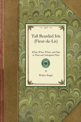 Tall Bearded Iris (Fleur-De-Lis) What, When, Where, and How to Plant and Subsequent Plant N/A 9781429013673 Front Cover