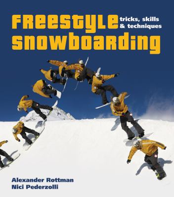 Freestyle Snowboarding Tricks, Skills and Techniques  2010 9781554076673 Front Cover