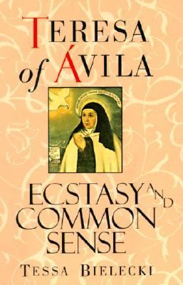 Teresa of Avila Ecstasy and Common Sense N/A 9781570621673 Front Cover