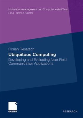 Ubiquitous Computing Developing and Evaluating near Field Communication Applications  2010 9783834921673 Front Cover