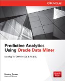 Predictive Analytics Using Oracle Data Miner Develop &amp; Use Data Mining Models in Oracle Data Miner, SQL &amp; PL/SQL  2014 9780071821674 Front Cover