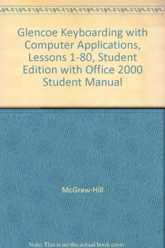 Glencoe Keyboarding with Computer Applications, Lessons 1-80 with Office 2000  2nd 2004 (Student Manual, Study Guide, etc.) 9780078611674 Front Cover