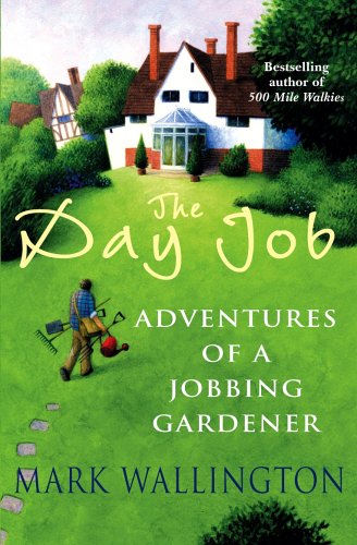 Day Job, The: Adventures of a Jobbing Gardener N/A 9780099472674 Front Cover