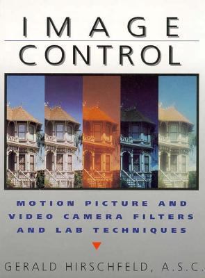 Image Control Motion Picture and Video Filters and Lab Techniques  1992 9780240801674 Front Cover