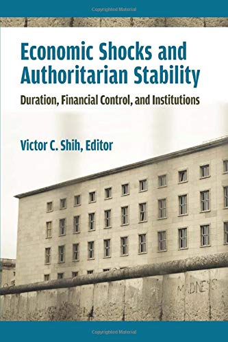 Economic Shocks and Authoritarian Stability Duration, Financial Control, and Institutions  2020 9780472037674 Front Cover