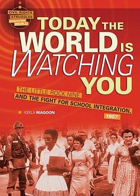 Today the World Is Watching You The Little Rock Nine and the Fight for School Integration 1957  2011 9780761357674 Front Cover