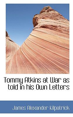 Tommy Atkins at War As Told in His Own Letters  N/A 9781116907674 Front Cover