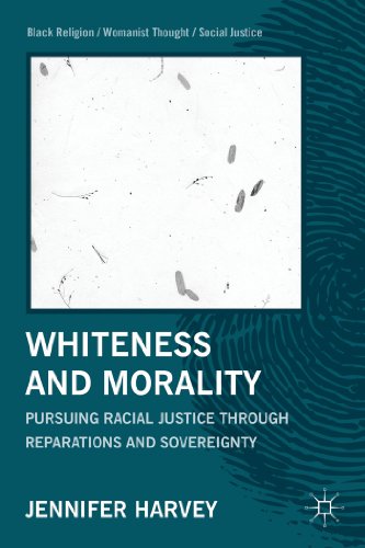 Whiteness and Morality Pursuing Racial Justice Through Reparations and Sovereignty  2007 9781137263674 Front Cover