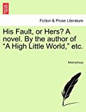His Fault, or Hers? a Novel by the Author of A High Little World, Etc N/A 9781241184674 Front Cover