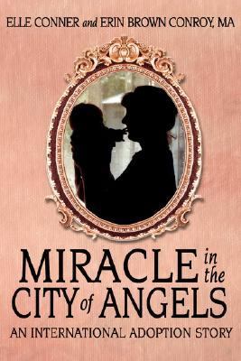 Miracle in the City of Angels An International Adoption Story N/A 9781434333674 Front Cover