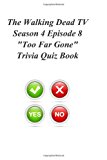 Walking Dead TV Season 4 Episode 8 Too Far Gone Trivia Quiz Book  N/A 9781494379674 Front Cover