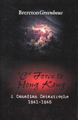 C Force to Hong Kong A Canadian Catastrophe  1997 9781550022674 Front Cover