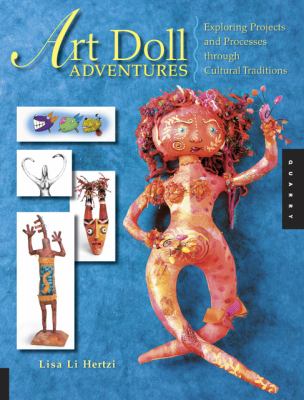 Art Doll Adventures Exploring Projects and Processes Through Cultural Traditions  2007 9781592532674 Front Cover