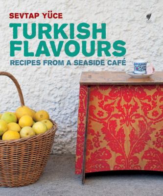 Turkish Flavours Recipes from a Seaside Cafï¿½  2012 9781742702674 Front Cover