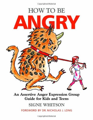 How to Be Angry An Assertive Anger Expression Group Guide for Kids and Teens  2011 9781849058674 Front Cover