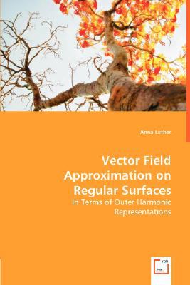 Vector Field Approximation onRegular Surfaces In Terms ofOuter Harmonic Representations N/A 9783836496674 Front Cover