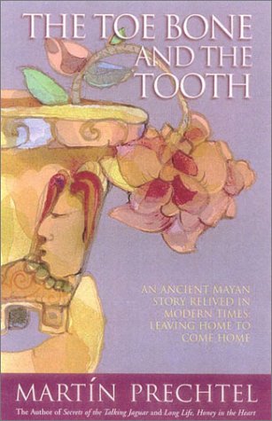 Toe Bone and the Tooth An Ancient Mayan Story Relived in Modern Times: Leaving Home to Come Home  2002 9780007142675 Front Cover