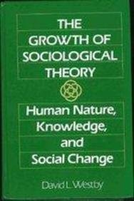Growth of Sociological Theory The Human Nature, Knowledge and Social Change  1991 9780133658675 Front Cover