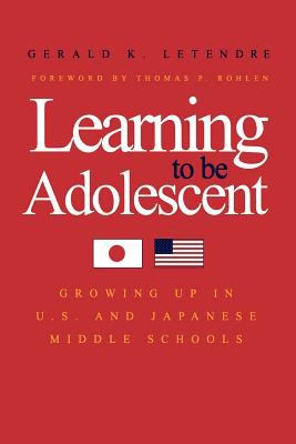 Learning to Be Adolescent Growing up in U. S. and Japanese Middle Schools N/A 9780300182675 Front Cover