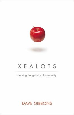 Xealots Defying the Gravity of Normality N/A 9780310558675 Front Cover