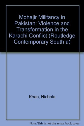Mohajir Militancy in Pakistan Violence and Transformation in the Karachi Conflict  2010 9780415626675 Front Cover