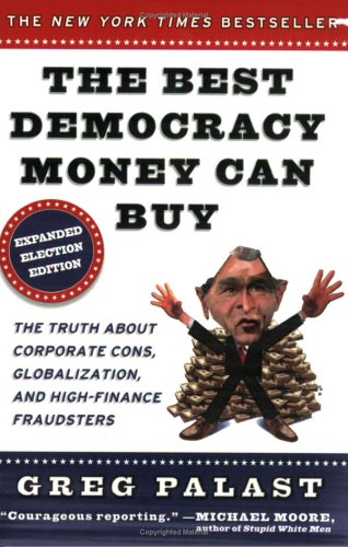 Best Democracy Money Can Buy An Investigative Reporter Exposes the Truth about Globalization, Corporate Cons, and High-Finance Fraudsters  2004 (Revised) 9780452285675 Front Cover