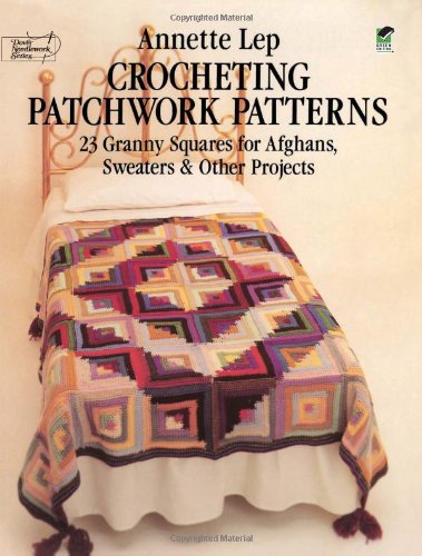 Crocheting Patchwork Patterns 23 Granny Squares for Afghans, Sweaters and Other Projects  1981 9780486239675 Front Cover
