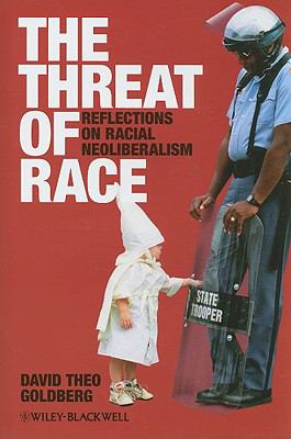 Threat of Race Reflections on Racial Neoliberalism  2008 9780631219675 Front Cover