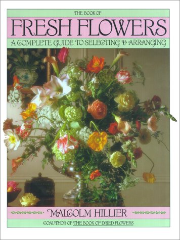 Book of Fresh Flowers A Complete Guide to Selecting and Arranging  1988 9780671666675 Front Cover