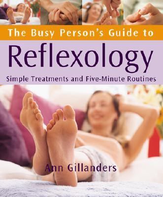 Busy Person's Guide to Reflexology Simple Routines for Home, Work, and Travel  2002 9780764119675 Front Cover