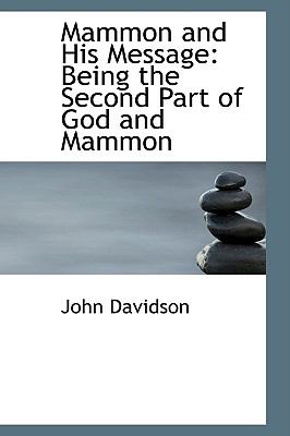 Mammon and His Message : Being the Second Part of God and Mammon  2009 9781103564675 Front Cover