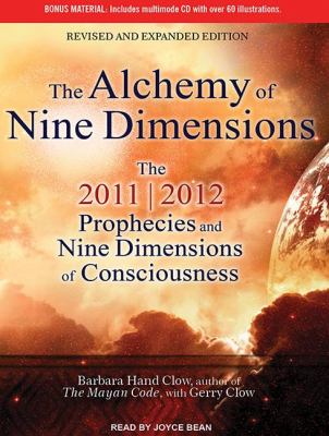 The Alchemy of Nine Dimensions: The 2011/2012 Prophecies and Nine Dimensions of Consciousness  2011 9781452635675 Front Cover
