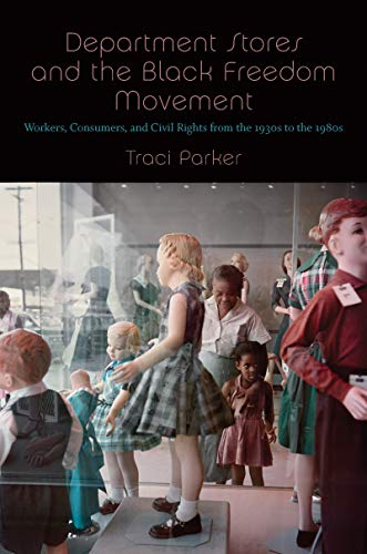 Department Stores and the Black Freedom Movement Workers, Consumers, and Civil Rights from the 1930s to The 1980s  2019 9781469648675 Front Cover