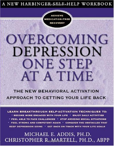 Overcoming Depression One Step at a Time The New Behavioral Activation Approach to Getting Your Life Back  2004 9781572243675 Front Cover
