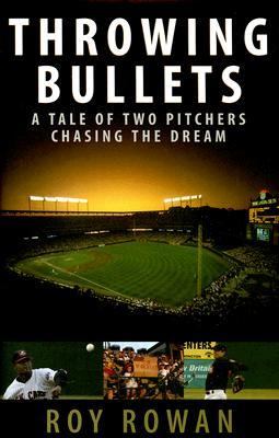 Throwing Bullets A Tale of Two Pitchers Chasing a Dream  2006 9781589793675 Front Cover