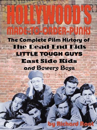 Hollywood's Made-to-Order Punks The Dead End Kids, Little Tough Guys, East Side Kids and the Bowery Boys N/A 9781593934675 Front Cover