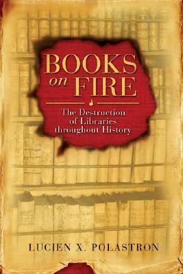 Books on Fire The Destruction of Libraries Throughout History  2007 9781594771675 Front Cover