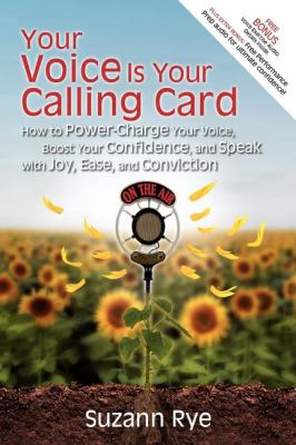 Your Voice Is Your Calling Card How to Power-Charge Your Voice, Boost Your Confidence, and Speak with Joy, Ease, and Conviction N/A 9781600375675 Front Cover