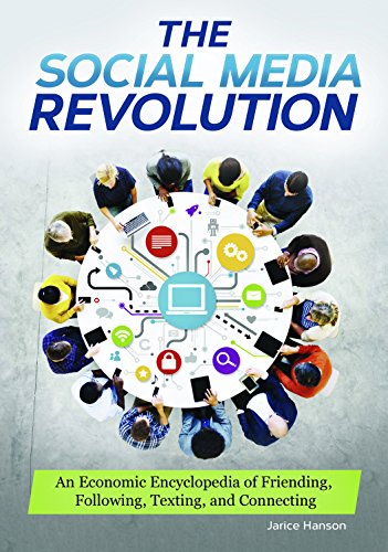 Social Media Revolution An Economic Encyclopedia of Friending, Following, Texting, and Connecting  2016 9781610697675 Front Cover