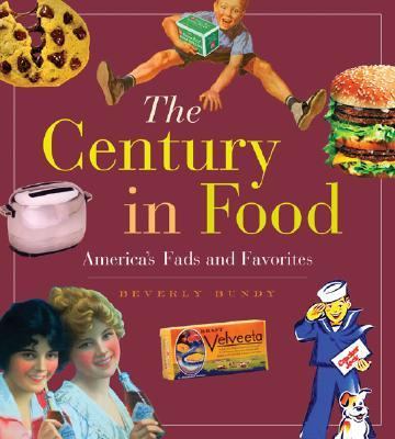 Century in Food : America's Fads and Favorites  2002 9781888054675 Front Cover