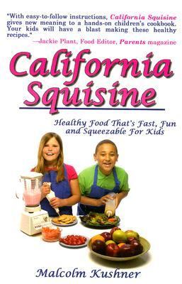 California Squisine Healthy Food That's Fast and Fun for Kids  2006 9781931741675 Front Cover