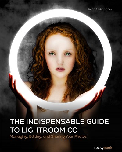 Indispensable Guide to Lightroom CC Managing, Editing, and Sharing Your Photos  2015 9781937538675 Front Cover